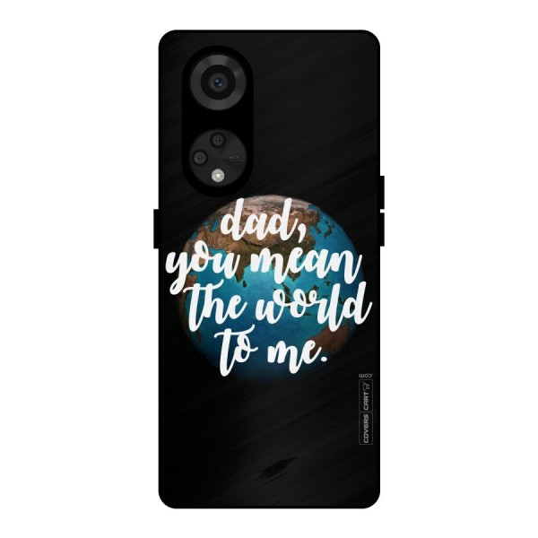 Dad You Mean World to Mes Metal Back Case for Reno8 T 5G