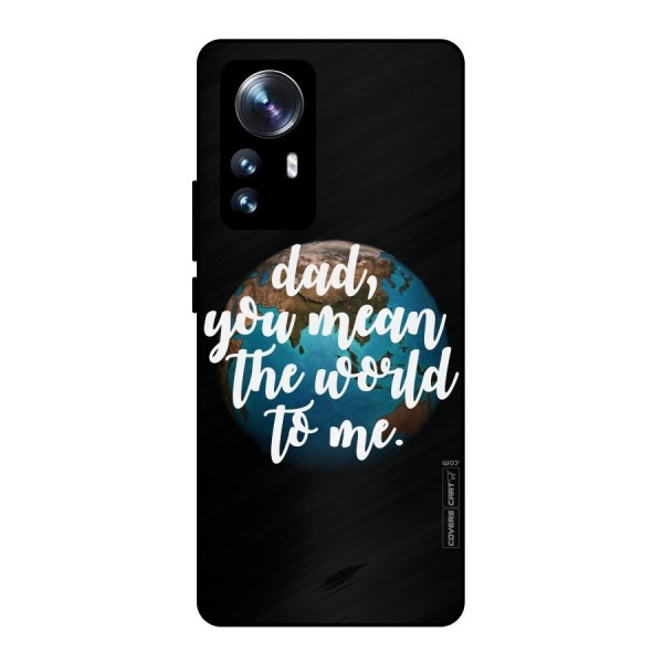 Dad You Mean World to Mes Metal Back Case for Xiaomi 12 Pro