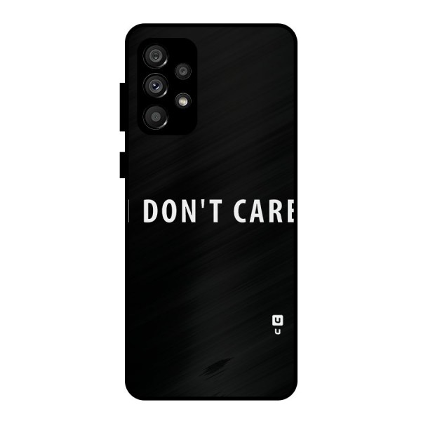 I Dont Care Typography Metal Back Case for Galaxy A73 5G