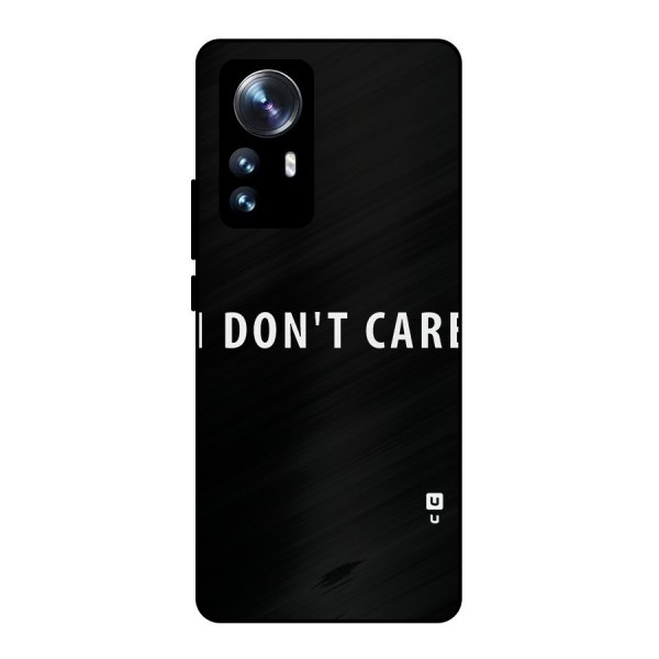 I Dont Care Typography Metal Back Case for Xiaomi 12 Pro