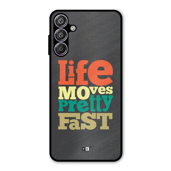 Life Moves Fast Metal Back Case for Galaxy F15