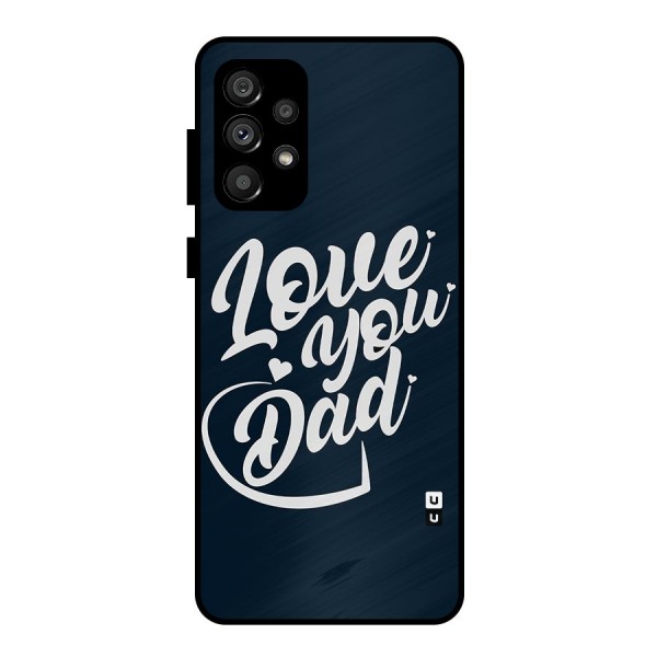 Love You Dad Metal Back Case for Galaxy A73 5G