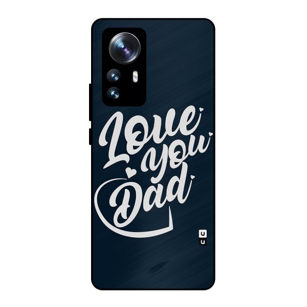 Love You Dad Metal Back Case for Xiaomi 12 Pro