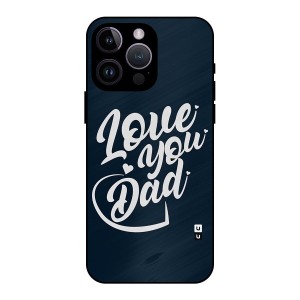 Love You Dad Metal Back Case for iPhone 14 Pro Max