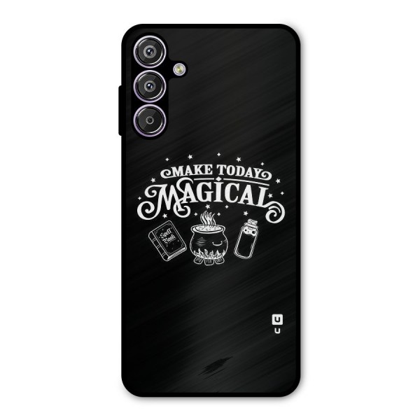 Make Today Magical Metal Back Case for Galaxy F15