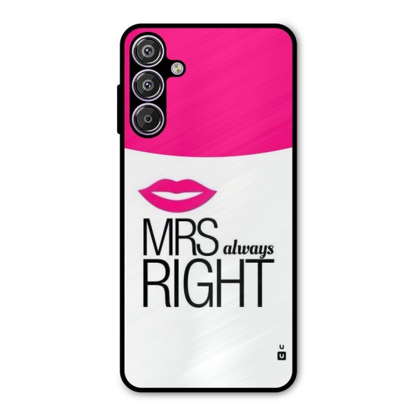 Mrs always right Metal Back Case for Galaxy F15