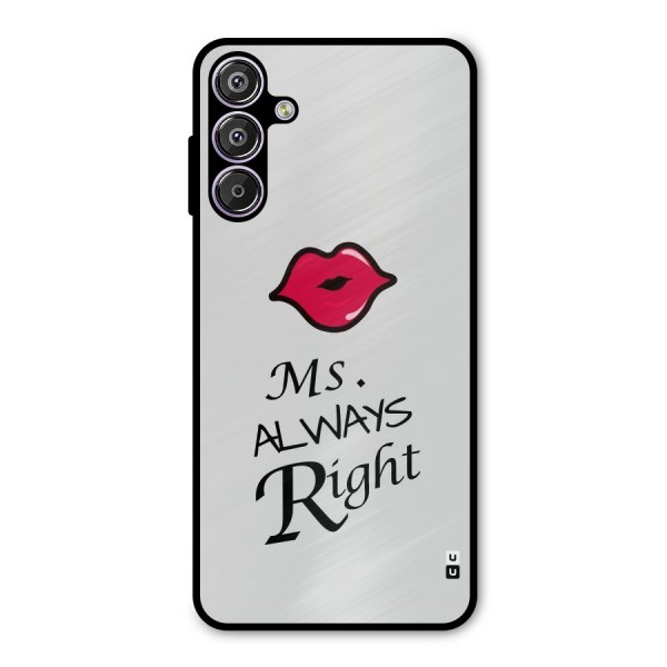 Ms. Always Right. Metal Back Case for Galaxy F15
