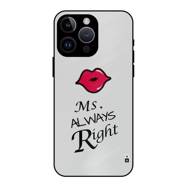 Ms. Always Right. Metal Back Case for iPhone 14 Pro Max