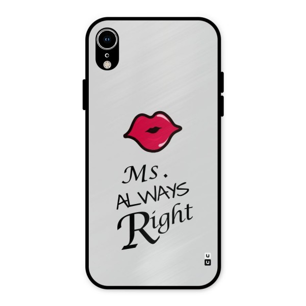 Ms. Always Right. Metal Back Case for iPhone XR