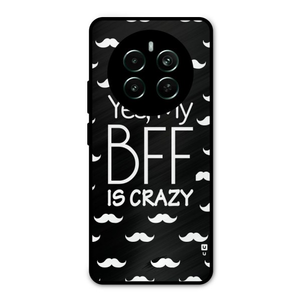 My Bff Is Crazy Metal Back Case for Realme 12 Plus