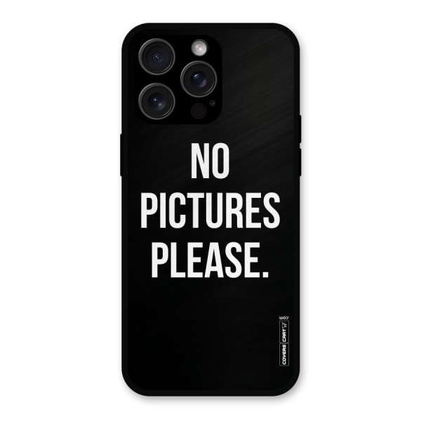 No Pictures Please Metal Back Case for iPhone 15 Pro Max