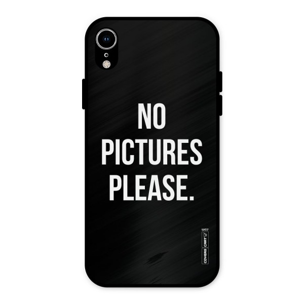 No Pictures Please Metal Back Case for iPhone XR