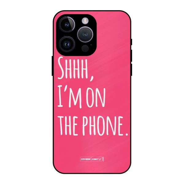 Shhh.. I M on the Phone Metal Back Case for iPhone 14 Pro Max
