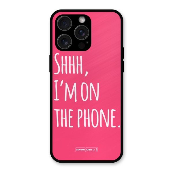 Shhh.. I M on the Phone Metal Back Case for iPhone 15 Pro Max
