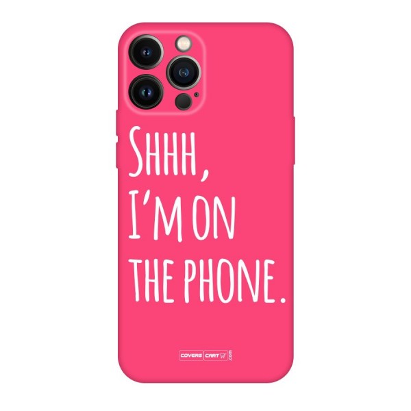 Shhh.. I M on the Phone Original Polycarbonate Back Case for iPhone 13 Pro Max