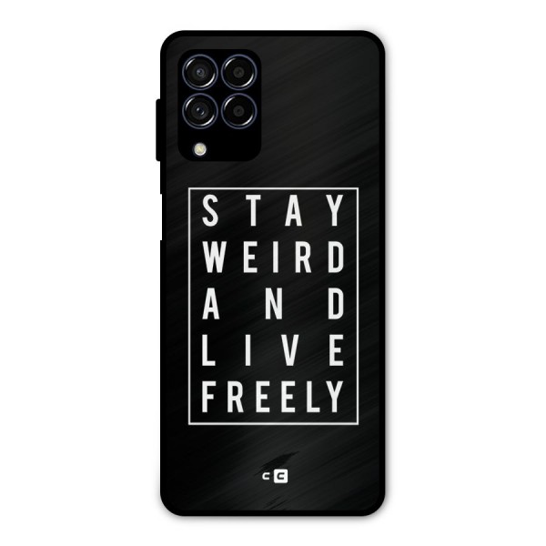 Stay Weird Live Freely Metal Back Case for Galaxy M53 5G