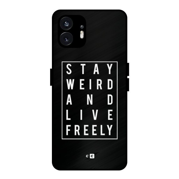 Stay Weird Live Freely Metal Back Case for Nothing Phone 2