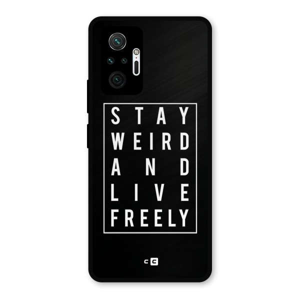 Stay Weird Live Freely Metal Back Case for Redmi Note 10 Pro