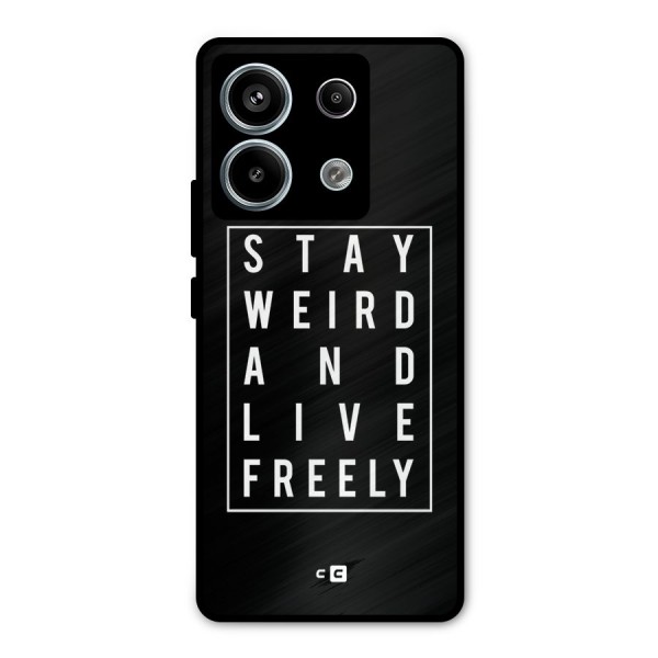 Stay Weird Live Freely Metal Back Case for Redmi Note 13 Pro 5G