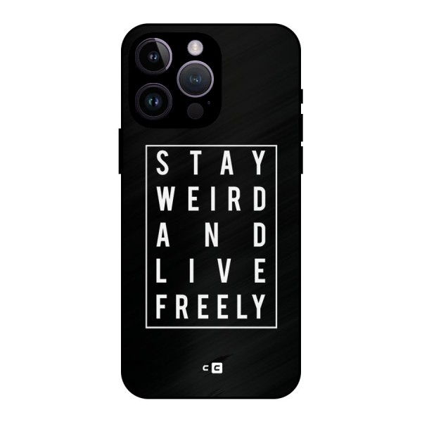 Stay Weird Live Freely Metal Back Case for iPhone 14 Pro Max
