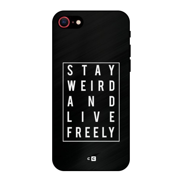 Stay Weird Live Freely Metal Back Case for iPhone 8