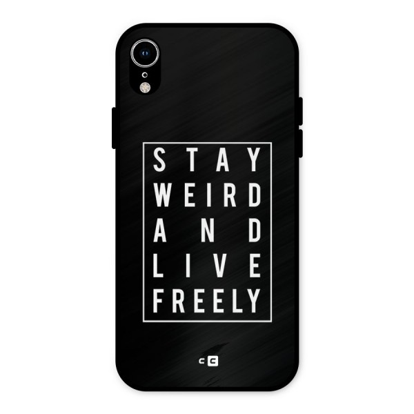 Stay Weird Live Freely Metal Back Case for iPhone XR