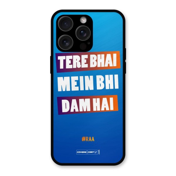 Tere Bhai Me Bhi Dam Hai Metal Back Case for iPhone 15 Pro Max