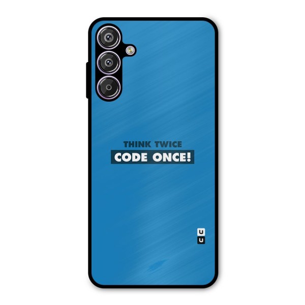 Think Twice Code Once Metal Back Case for Galaxy F15