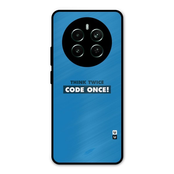 Think Twice Code Once Metal Back Case for Realme 12 Plus