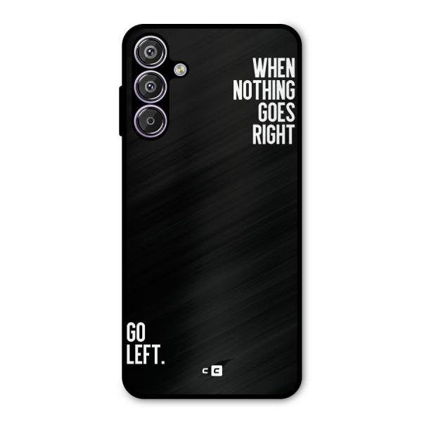 When Nothing Goes Right Metal Back Case for Galaxy F15