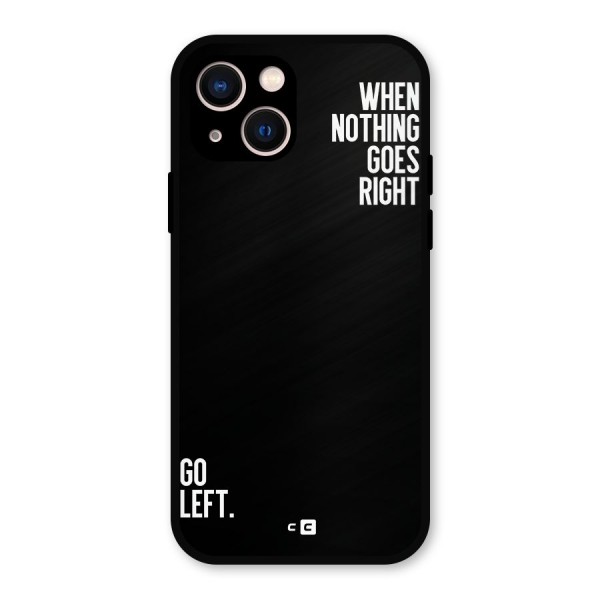 When Nothing Goes Right Metal Back Case for iPhone 13