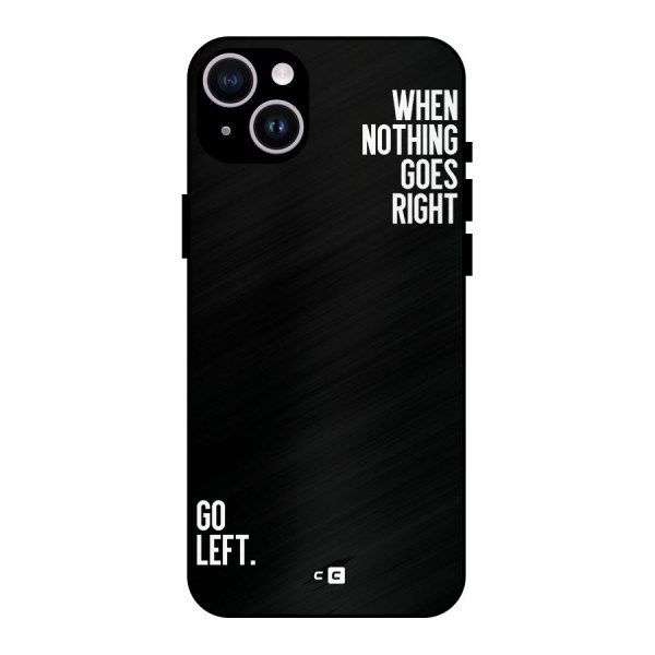When Nothing Goes Right Metal Back Case for iPhone 14 Plus