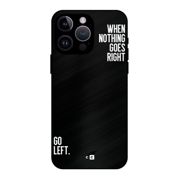 When Nothing Goes Right Metal Back Case for iPhone 14 Pro Max