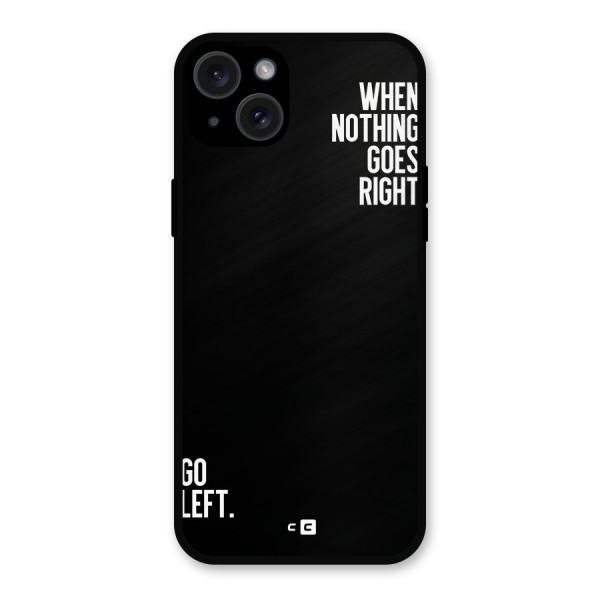 When Nothing Goes Right Metal Back Case for iPhone 15 Plus