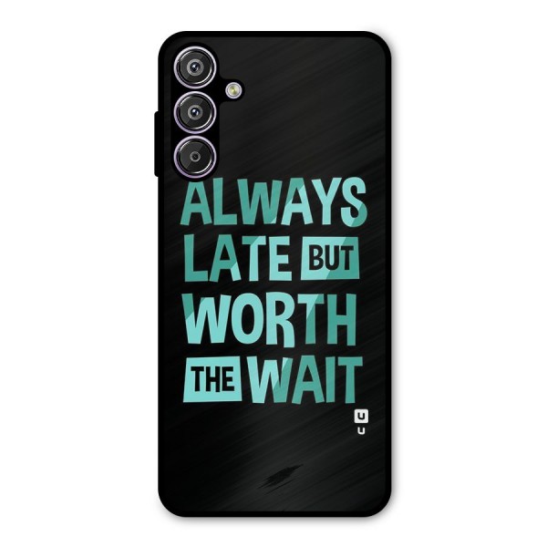 Worth the Wait Metal Back Case for Galaxy F15