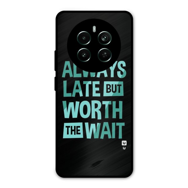 Worth the Wait Metal Back Case for Realme 12 Plus