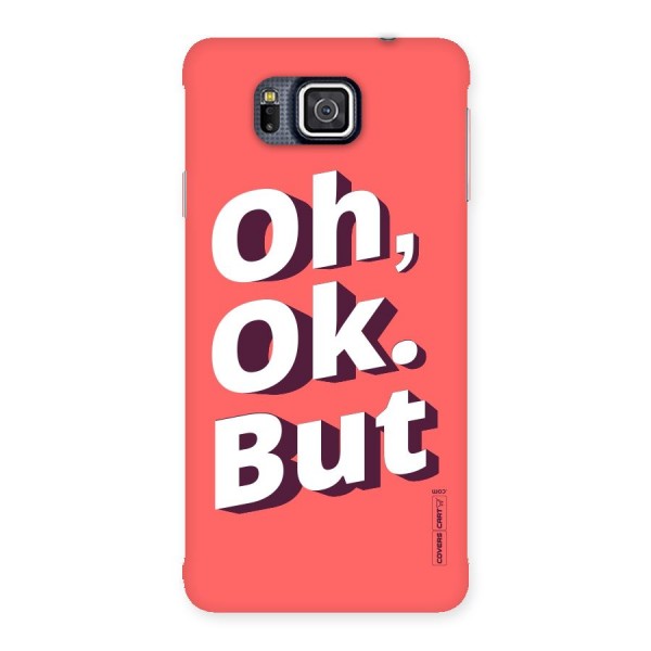 Oh Ok But Back Case for Galaxy Alpha