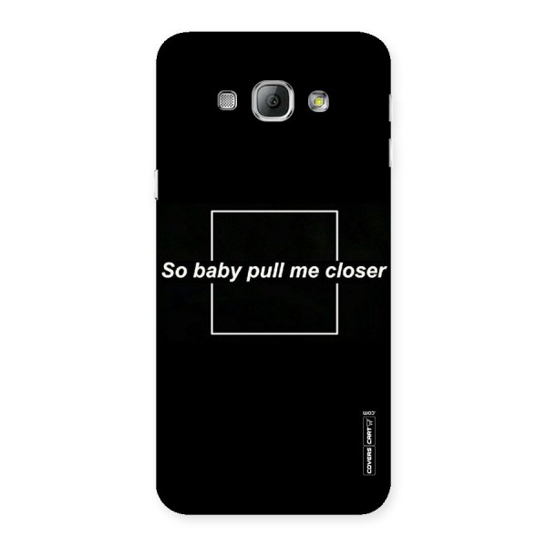 Pull Me Closer Back Case for Galaxy A8