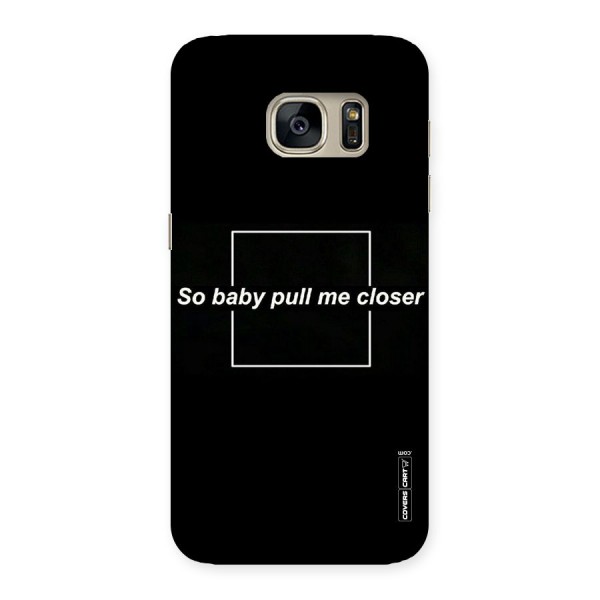 Pull Me Closer Back Case for Galaxy S7