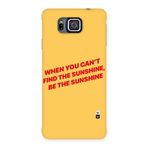 Be The Sunshine Back Case for Galaxy Alpha