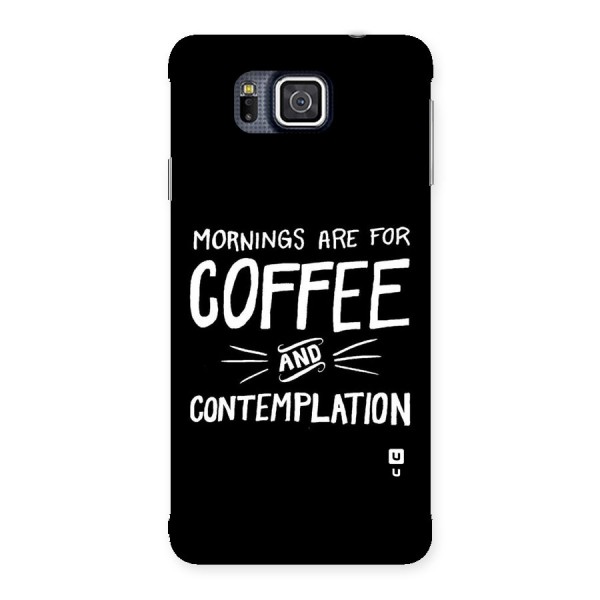 Coffee And Contemplation Back Case for Galaxy Alpha