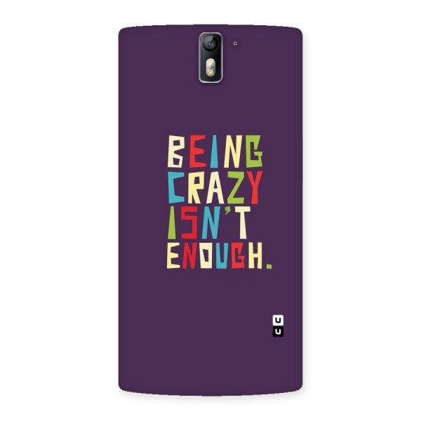 Crazy Isnt Enough Back Case for One Plus One