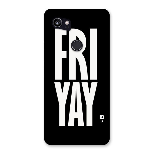 Fri Yay Back Case for Google Pixel 2 XL