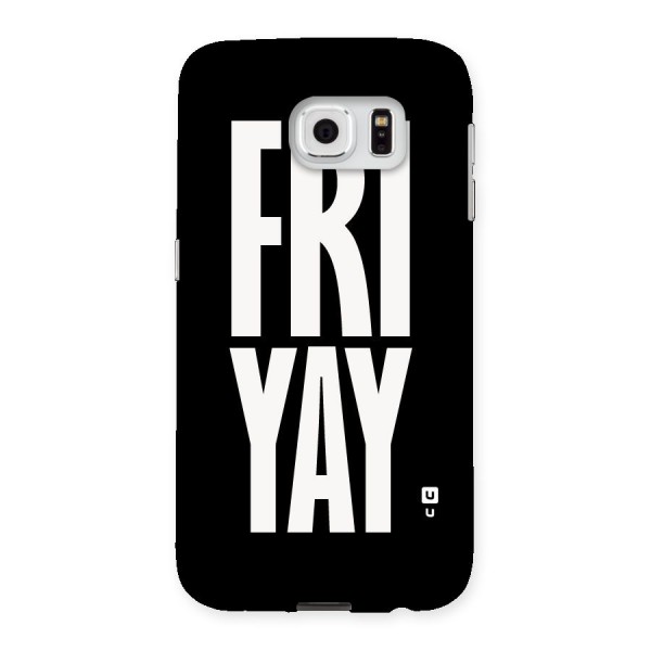 Fri Yay Back Case for Samsung Galaxy S6