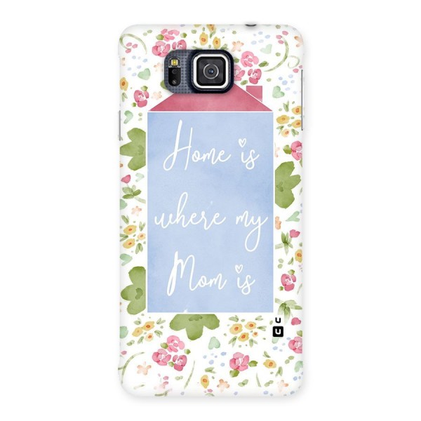 Home is Where Mom is Back Case for Galaxy Alpha