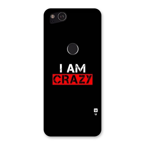 I am Crazy Back Case for Google Pixel 2