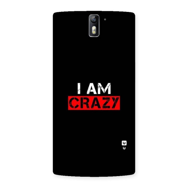 I am Crazy Back Case for One Plus One