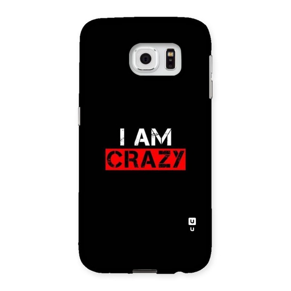 I am Crazy Back Case for Samsung Galaxy S6