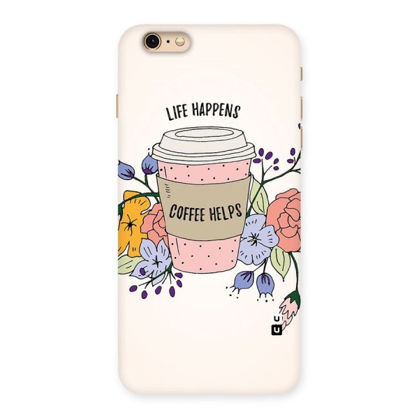 Life Happens Back Case for iPhone 6 Plus 6S Plus