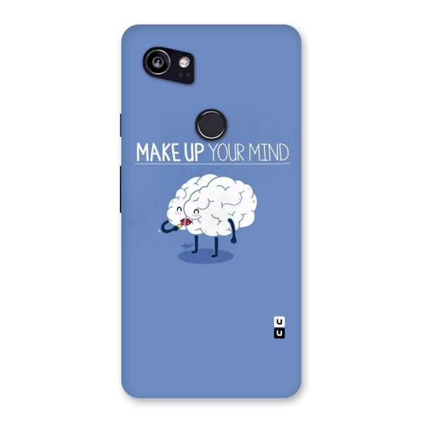 Makeup Your Mind Back Case for Google Pixel 2 XL